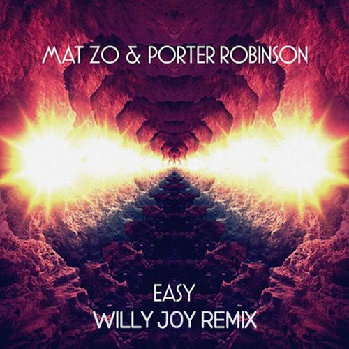 Porter Robinson & Mat Zo - Easy (Willy Joy Remix)
