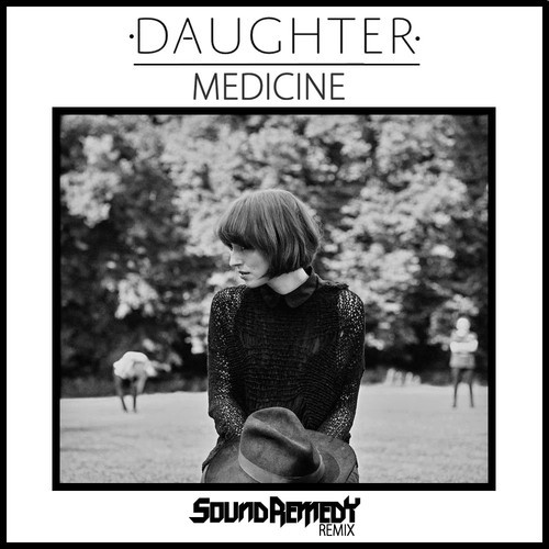 [ELECRO] Daughter - Medicine (Sound Remedy Remix)