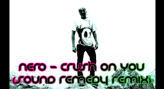 Nero – Crush On You (Sound Remedy Remix)