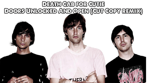 [INDIE/ELECTRO] Death Cab for Cutie – Doors Unlocked And Open (Cut Copy remix)