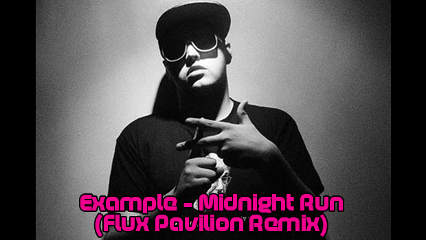 [DUBSTEP] Example – Midnight Run (Flux Pavilion Remix)