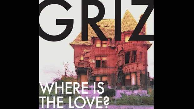 [ELECTRO/DUBSTEP] GRiZ – Where’s the Love
