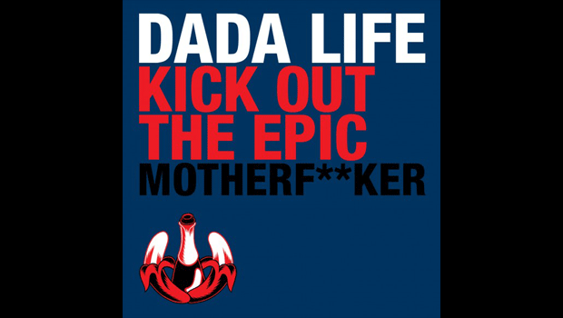 [ELECTRO] Dada Life – “Kick Out The Epic Motherfucker” (Original Mix)