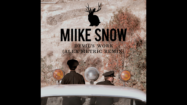 [ELECTRO] Miike Snow – “Devil’s Work” (Alex Metric Remix)