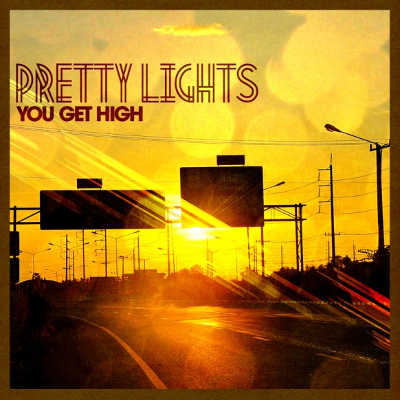 [ELECTRO] Pretty Lights – “You Get High”