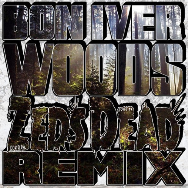 [CHILL/DUBSTEP] Bon Iver – “Woods” (Zeds Dead Remix)