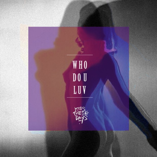 [ROCK] Kids These Days – “Who Do U-Luv”