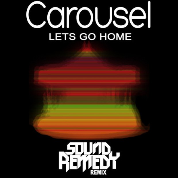 [ELECTRO] Carousel – “Let’s Go Home” (Sound Remedy Remix)