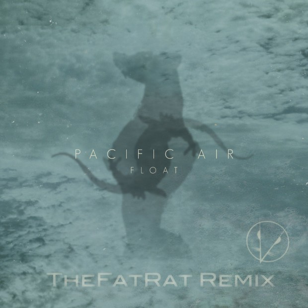 [ELECTRO/HOUSE] Pacific Air – “Float” (TheFatRat Remix)