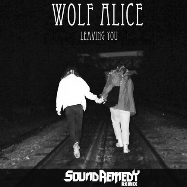 [ELECTRO/INDIE] Wolf Alice – “Leaving You” (Sound Remedy Remix)