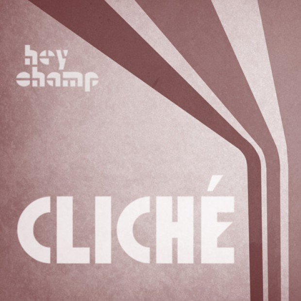 [INDIE/POP] Hey Champ – “Cliché”