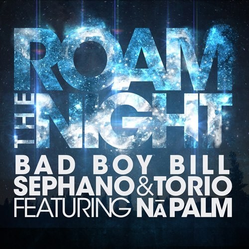 Roam The Night – Bad Boy Bill, Sephano & Torio Feat. Na Palm