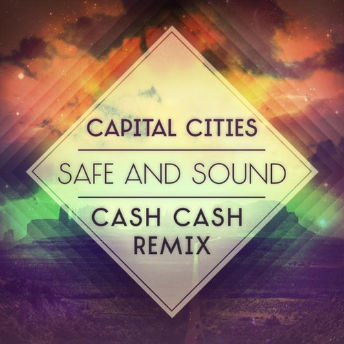 [ELECTRO/INDIE] Capital Cities – Safe and Sound (Cash Cash Remix)
