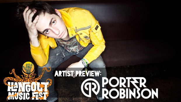 [ARTIST PREVIEW] Hangout Music Festival: Porter Robinson