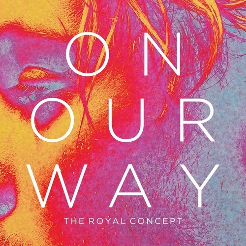 [INDIE/POP]  The Royal Concept – “On Our Way”