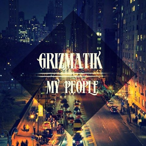 [ELECTRO SOUL] Grizmatik – “My People”