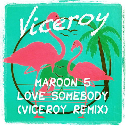 [ELECTRO/DANCE] Maroon 5 – “Love Somebody” (Viceroy Remix)