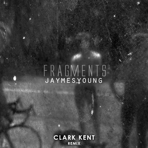 [CHILL/DUBSTEP] Jaymes Young – “Fragments” (Clark Kent Remix)