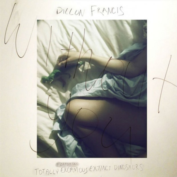dillon-francis-featuring-totally-enormous-extinct-dinosaurs-without-you