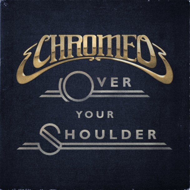 [ELECTRO/FUNK] Chromeo – “Over Your Shoulder”