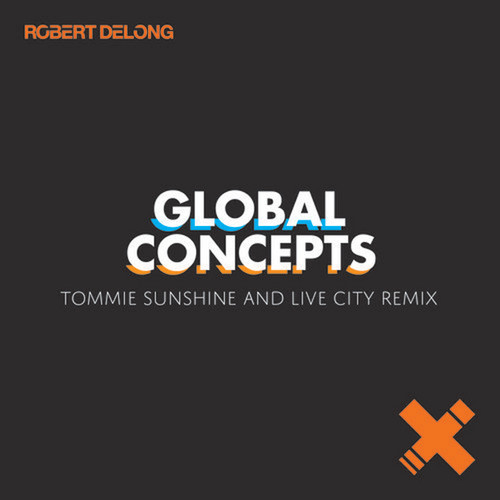[ELECTRO/HOUSE] Robert Delong – “Global Concepts” (Tommie Sunshine & Live City Remix)