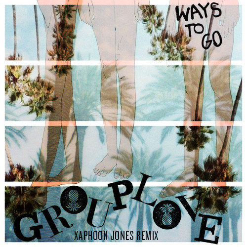 [ELECTRONIC] Grouplove - "Ways To Go" (Xaphoon Jones Finale Remix)