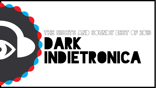 [END OF YEAR] Best of Dark Indietronica 2013