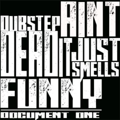 [Dubstep] Document One – Dubstep Aint Dead It Just Smells Funny EP
