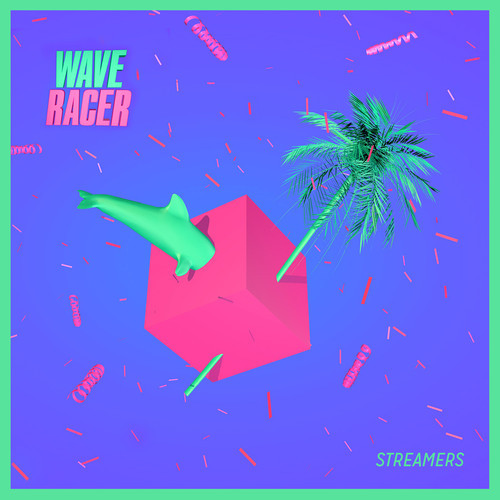 [ELECTRONIC] Wave Racer – “Streamers”