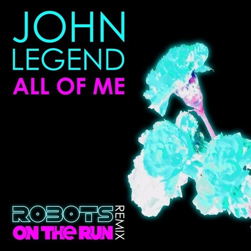 [ELECTRO/HOUSE] John Legend – “All Of Me” (Robots On The Run Remix)