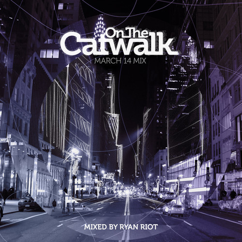 [QUICK MIX – INDE/DANCE] Ryan Riot – “On The Catwalk: March 2014”