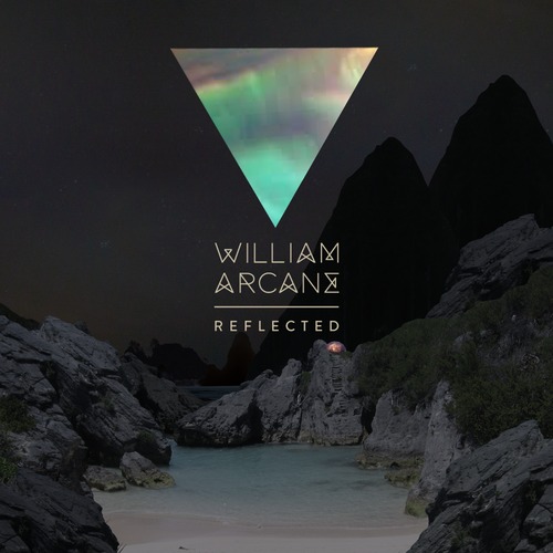 [ELECTRONIC] William Arcane – "Reflected" & "Fade"