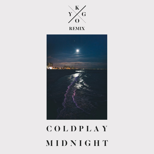[CHILL/ELECTRONIC] Coldplay - "Midnight" (Kygo Remix)