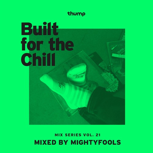 [QUICK MIX - CHILLED] Mightyfools - 'Built For The Chill Vol. 21' Presented by Thump
