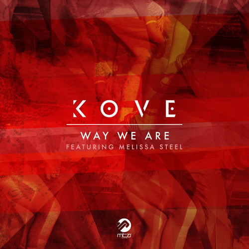 [HOUSE] Kove ft. Melissa Steel – “Way We Are”