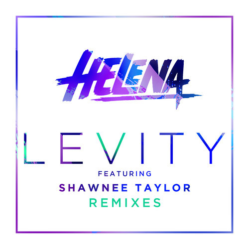 [ELECTRO/HOUSE] HELENA - "Levity" (Fareoh, Maarcos, and Merk & Kremont Remix New EP)