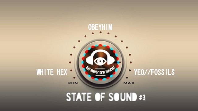 [STATE OF SOUND] New Artists Soundcast #3: White Hex, Yeo//Fossils, ObeyHim