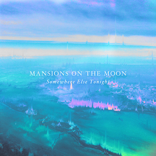 [ELECTRO/POP] Mansions On The Moon – “Somewhere Else Tonight”