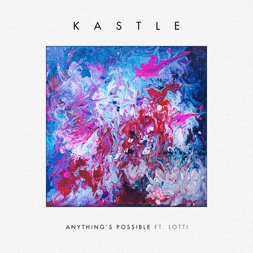[ELECTRONIC/BASS] Kastle ft. Lotti – “Anything’s Possible” (Sweater Beats Remix)