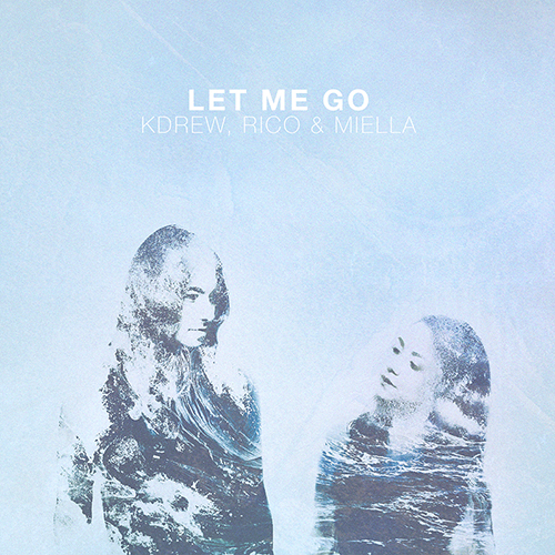 [ELECTRO HOUSE] KDrew, Rico & Miella – “Let Me Go” (Free Download)