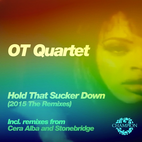 [HOUSE] OT Quartet – “Hold That Sucker Down” Remixes