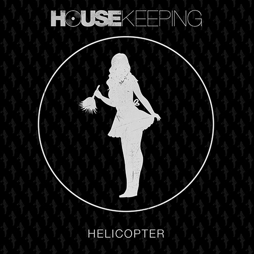 [HOUSE] Housekeeping – “Helicopter”