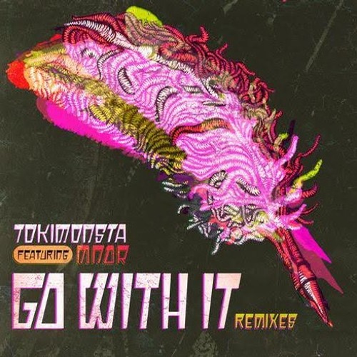 [ELECTRONIC] TOkiMONSTA ft. MNDR – “Go With It” (BENTZ x G-REX Edit)