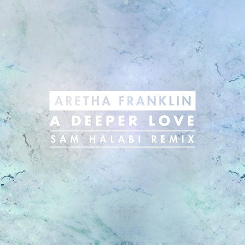 [HOUSE] Aretha Franklin – “A Deeper Love” (Sam Halabi Remix)