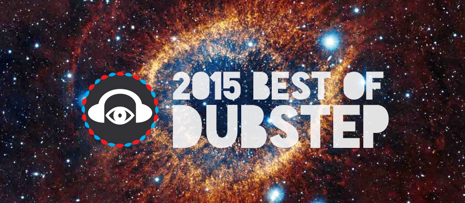 [YEAR END] We Pick The Best Dubstep Tracks Of 2015