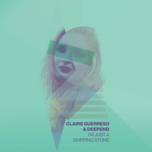[HOUSE] Claire Guerreso & Deepend – “I’m Just A Skipping Stone”
