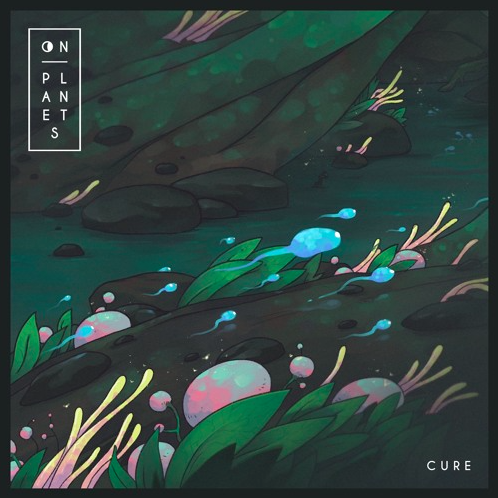 [INDIE/ELECTRONIC] On Planets – “Cure”